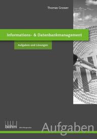 Title: nformations- & Datenbankmanagement - Aufgaben und Lösungen, Author: Thomas Grosser