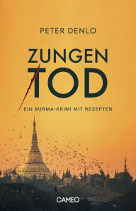 Title: Zungentod: Ein Burma-Krimi mit Rezepten, Author: Peter Denlo