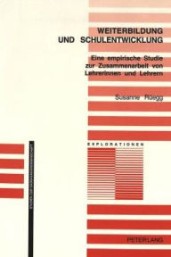 Title: Weiterbildung und Schulentwicklung: Eine empirische Studie zur Zusammenarbeit von Lehrerinnen und Lehrern, Author: Susanne Rüegg