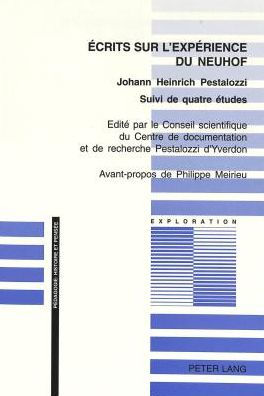 Ecrits sur l'expérience du Neuhof: Edité par le Conseil scientifique du Centre de documentation et de recherche Pestalozzi d'Yverdon- Traduit de l'allemand par Pierre-G. Martin et suivi de quatre études de Pierre-Philippe Bugnard, Daniel Troehler, Michel