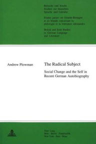 The Radical Subject: Social Change and the Self in Recent German Autobiography