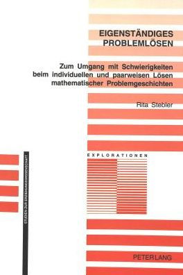 Eigenstaendiges Problemloesen: Zum Umgang mit Schwierigkeiten beim individuellen und paarweisen Loesen mathematischer Problemgeschichten - Theoretische Analyse und empirische Erkundigungen