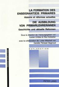 Title: La formation des enseignant(e)s primaires- Die Ausbildung von PrimarlehrerInnen: Histoire et réformes actuelles- Geschichte und aktuelle Reformen, Author: Lucien Criblez