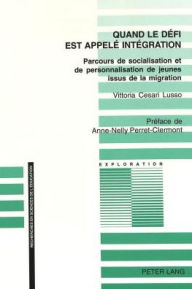Title: Quand le défi est appelé intégration: Parcours de socialisation et de personnalisation de jeunes issus de la migration, Author: Vittoria Cesari Lusso