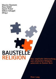 Title: Baustelle Religion: Eine empirische Untersuchung zum schulischen Religionsunterricht im Kanton Bern, Author: Maurice Baumann