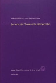 Title: Le sens de l'école et la démocratie: (20-24 septembre 2000)- Centre Culturel International de Cerisy-La-Salle, Author: Alain Vergnioux