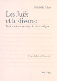 Title: Les Juifs et le divorce: Droit, histoire et sociologie du divorce religieux- Préface de Jean Carbonnier, Author: Gabrielle Atlan