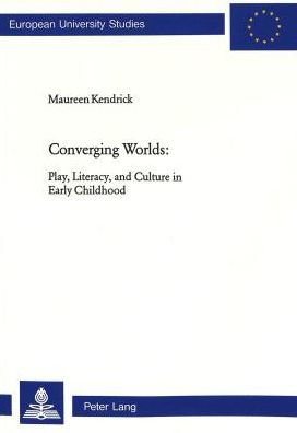 Converging Worlds: Play, Literacy, and Culture in Early Childhood