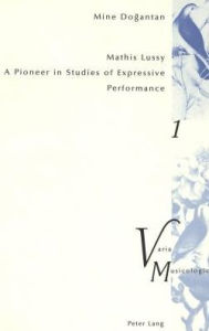 Title: Mathis Lussy: A Pioneer in Studies of Expressive Performance, Author: Mine Dogantan