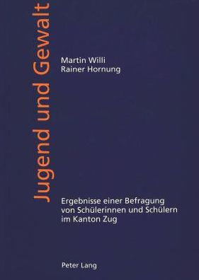 Jugend und Gewalt: Ergebnisse einer Befragung von Schuelerinnen und Schuelern im Kanton Zug