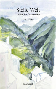 Title: Steile Welt: Leben im Onsernone, Author: Stef Stauffer