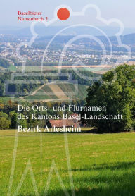 Title: Die Orts- und Flurnamen des Kantons Basel-Landschaft: Bezirk Arlesheim, Author: Markus Ramseier