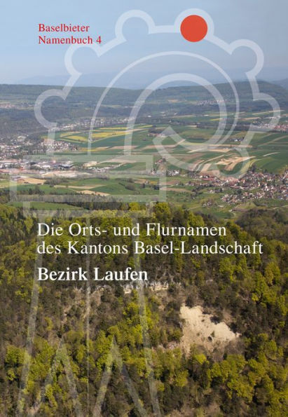 Die Orts- und Flurnamen des Kantons Basel-Landschaft: Bezirk Laufen