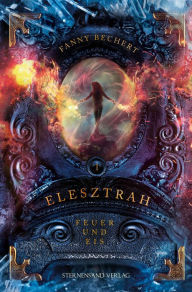 Title: Elesztrah (Band 1): Feuer und Eis, Author: Fanny Bechert