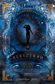 Title: Elesztrah (Band 2): Asche und Schnee, Author: Fanny Bechert