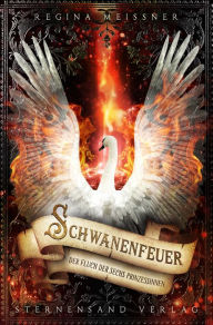 Title: Der Fluch der sechs Prinzessinnen (Band 1): Schwanenfeuer, Author: Regina Meißner