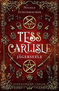 Title: Tess Carlisle (Band 1): Jägerseele, Author: Nicole Schuhmacher