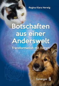 Title: Botschaften aus einer Anderswelt: Transformation mit Tieren, Author: Regina Klara Herwig