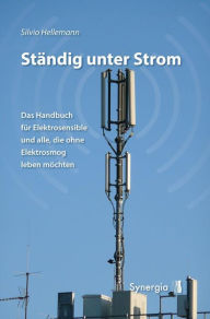 Title: Ständig unter Strom: Das Handbuch für Elektrosensible und alle, die ohne Elektrosmog leben möchten, Author: Silvio Hellemann