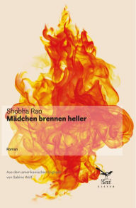 Title: Mädchen brennen heller, Author: Shobha Rao