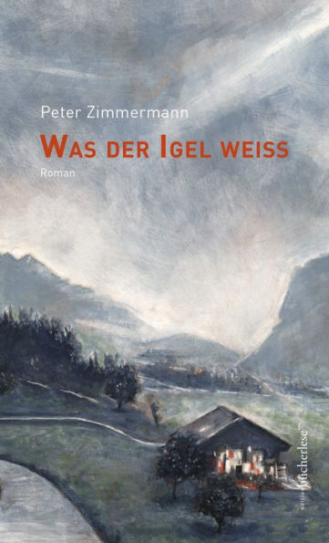 Was der Igel weiß: Roman