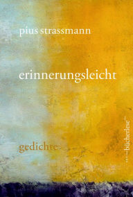 Title: erinnerungsleicht: gedichte, Author: Pius Strassmann