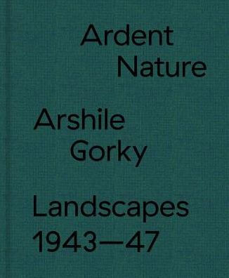 Ardent Nature: Arshile Gorky Landscapes, 1943-47