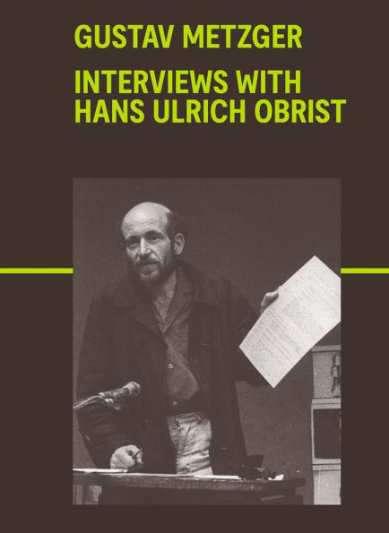 Gustav Metzger: Interviews with Hans Ulrich Obrist