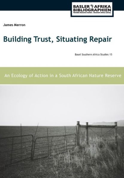 Building Trust, Situating Repair: An Ecology of Action in a South African Nature Reserve