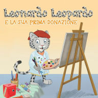 Title: Leonardo Leopardo e la sua prima donazione: Leonardo Leopardo e la sua prima donazione, Author: Jun-Pierre Shiozawa
