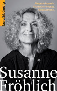 Title: Susanne Fröhlich: Abspeck-Expertin. Frankfurter Pflanze. Sprachathletin., Author: Daniela Egert