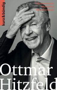Title: Ottmar Hitzfeld: Fußballverrückter. Mutmacher. Menschenfänger., Author: Wolfram Porr