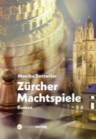 Title: Zürcher Machtspiele: Roman, Author: Monika Dettwiler