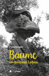 Title: Bäume in meinem Leben, Author: Fritz Berger