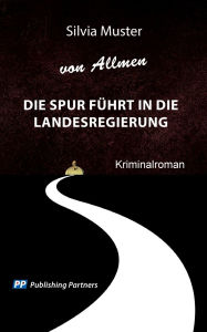 Title: Die Spur fï¿½hrt in die Landesregierung: Kriminalroman, Author: Silvia Muster