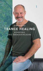 Title: Trance Healing 1: Einstieg ins Übersinnliche, Author: Hampi van de Velde