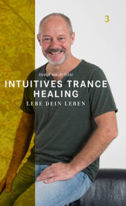 Title: Intuitives Trance Healing: Lebe dein Leben, Author: Hampi van de Velde