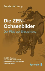 Title: Die ZEN-Ochsenbilder: Der Pfad zur Erleuchtung, Author: Zensho W. Kopp