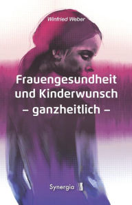 Title: Frauengesundheit und Kinderwunsch: Leitfaden und Atlas, Author: Dr. med. Winfried Weber