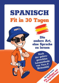 Title: Spanisch lernen - in 30 Tagen zum Basis-Wortschatz ohne Grammatik- und Vokabelpauken: Nach der gehirn-gerechten Methode von Vera F. Birkenbihl, Author: Team Linguajet