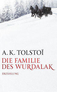 Title: Die Familie des Wurdalak: Unveröffentlichtes Fragment eines Unbekannten, Author: A. K. Tolstoi