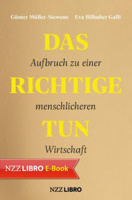 Title: Das Richtige tun: Aufbruch zu einer menschlicheren Wirtschaft, Author: Günter Müller-Stewens