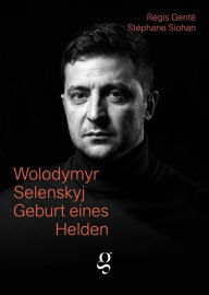 Title: Wolodymyr Selenskyj: Geburt eines Helden, Author: Genté Régis