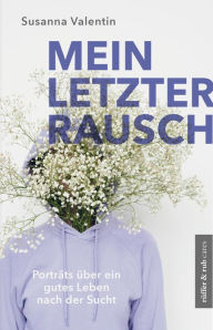 Title: Mein letzter Rausch: Porträts über ein gutes Leben nach der Sucht, Author: Valentin Susanna