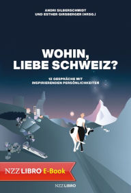 Title: Wohin, liebe Schweiz?: 12 Gespräche mit inspirierenden Persönlichkeiten, Author: Andri Silberschmidt