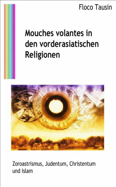 Mouches volantes in den vorderasiatischen Religionen: Zoroastrismus, Judentum, Christentum und Islam