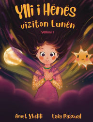 Title: Ylli i Henï¿½s viziton Lunï¿½n: Njï¿½ tregim frymï¿½zues pï¿½r humbjen, shpresï¿½n dhe forcï¿½n e brendshme - pï¿½r fï¿½mijï¿½ nga 5 deri nï¿½ 9 vjeï¿½, Author: Amet Xhelili