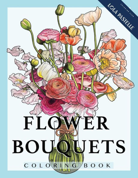 Flower Bouquets Coloring Book: Adult coloring book with beautiful and detailed flower bouquets