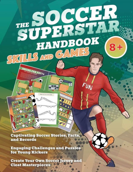 The Soccer Superstar Handbook - Skills and Games: The ultimate activity book for soccer-loving kids (Age 8+)