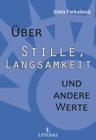 Title: Über Stille, Langsamkeit und andere Werte, Author: Etela Farkasová